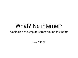What? No internet?