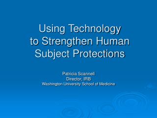 Using Technology to Strengthen Human Subject Protections