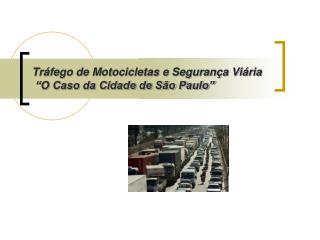 Tráfego de Motocicletas e Segurança Viária “O Caso da Cidade de São Paulo”