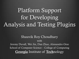 Platform Support for Developing Analysis and Testing Plugins