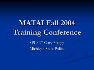 MATAI Fall 2004 Training Conference