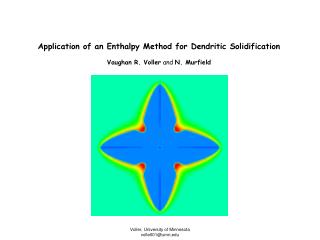 Application of an Enthalpy Method for Dendritic Solidification Vaughan R. Voller and N. Murfield