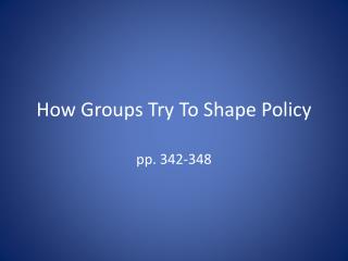 How Groups Try To Shape Policy