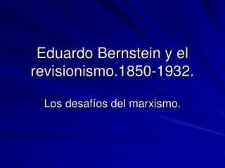 Eduardo Bernstein y el revisionismo.1850-1932.