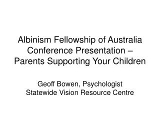 Albinism Fellowship of Australia Conference Presentation – Parents Supporting Your Children