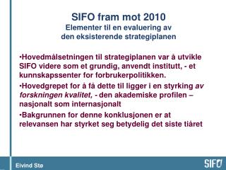 SIFO fram mot 2010 Elementer til en evaluering av den eksisterende strategiplanen
