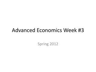 Advanced Economics Week #3