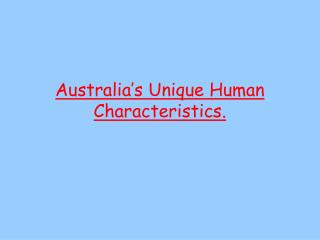 Australia’s Unique Human Characteristics.