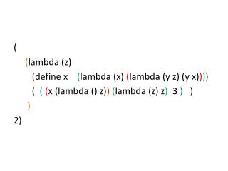 ( ( lambda (z) ( define x ( lambda (x) ( lambda (y z) (y x) ) ) )
