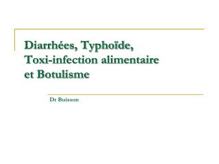 Diarrhées, Typhoïde, Toxi-infection alimentaire et Botulisme