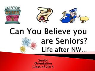 Can You Believe you are Seniors? Life after NW …