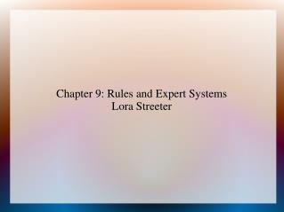 Chapter 9: Rules and Expert Systems Lora Streeter