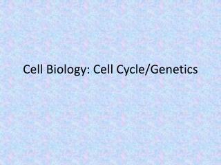 Cell Biology: Cell Cycle/Genetics