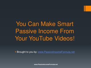You Can Make Smart Passive Income From Your YouTube Videos!