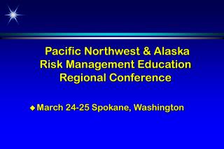 Pacific Northwest &amp; Alaska Risk Management Education Regional Conference