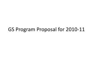 GS Program Proposal for 2010-11