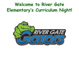 Welcome to River Gate Elementary’s Curriculum Night!