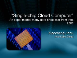 “Single-chip Cloud Computer” An experimental many-core processor from Intel Labs