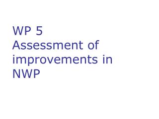 WP 5 Assessment of improvements in NWP