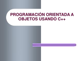 PROGRAMACIÓN ORIENTADA A OBJETOS USANDO C++