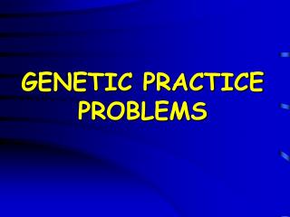 GENETIC PRACTICE PROBLEMS