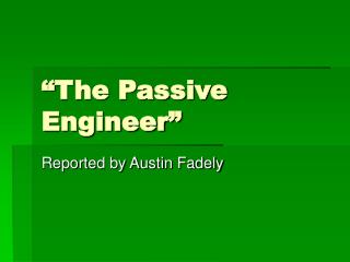 “The Passive Engineer”