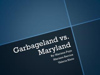 Garbageland vs. Maryland