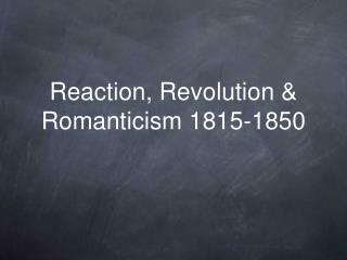 Chapter 21 Reaction Revolution and Romanticism 1815
