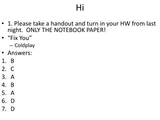 1. Please take a handout and turn in your HW from last night . ONLY THE NOTEBOOK PAPER!