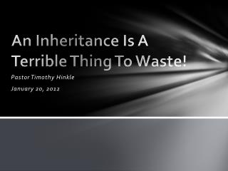 An Inheritance Is A Terrible Thing To Waste!