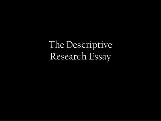 The Descriptive Research Essay