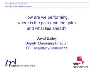 How are we performing, where is the pain (and the gain) and what lies ahead? David Bailey
