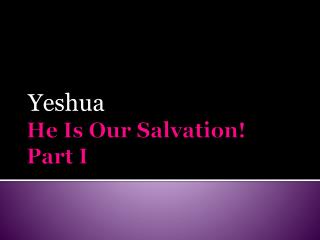 He Is Our Salvation! Part I