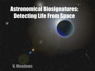 Astronomical Biosignatures: Detecting Life From Space