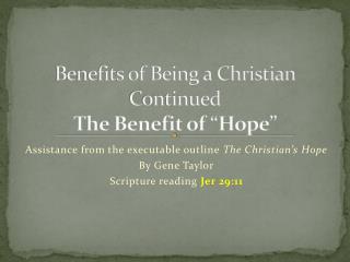 Benefits of Being a Christian Continued The Benefit of “Hope”