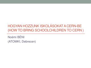 Hogyan hozzunk iskolásokat a CERN-be ( How to bring schoolchildren to CERN )