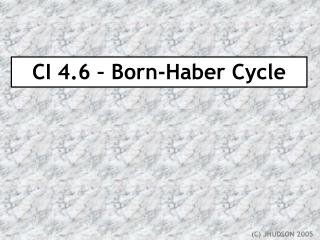 CI 4.6 – Born-Haber Cycle