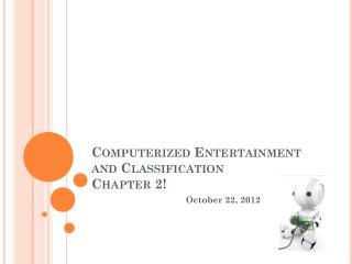 Computerized Entertainment and Classification Chapter 2!