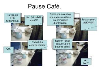 Pause Café.