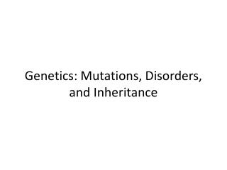 Genetics: Mutations, Disorders, and Inheritance