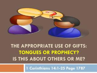 The Appropriate Use of Gifts: Tongues or Prophecy? Is this about Others or me?