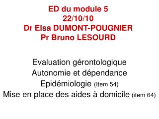 ED du module 5 22/10/10 Dr Elsa DUMONT-POUGNIER Pr Bruno LESOURD