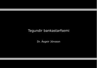 Tegundir bankastarfsemi Dr. Ásgeir Jónsson
