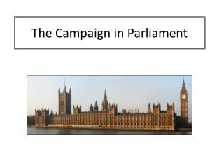 The Campaign in Parliament