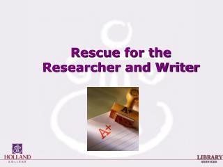Rescue for the Researcher and Writer