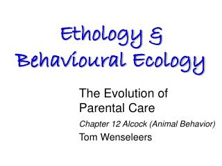 The Evolution of Parental Care Chapter 12 Alcock (Animal Behavior) Tom Wenseleers