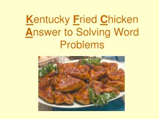 K entucky F ried C hicken A nswer to Solving Word Problems