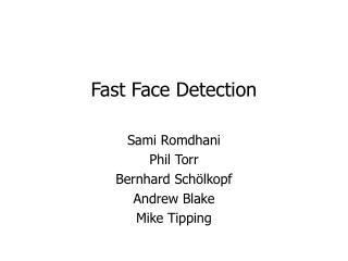 Fast Face Detection Sami Romdhani Phil Torr Bernhard Sch ölkopf Andrew Blake Mike Tipping