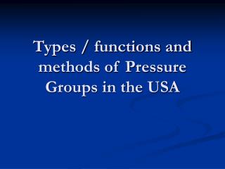Types / functions and methods of Pressure Groups in the USA