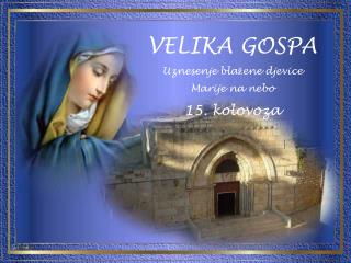 VELIKA GOSPA Uznesenje blažene djevice Marije na nebo 15. kolovoza